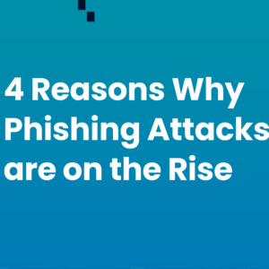 reasons why Phishing Attacks are on the Rise