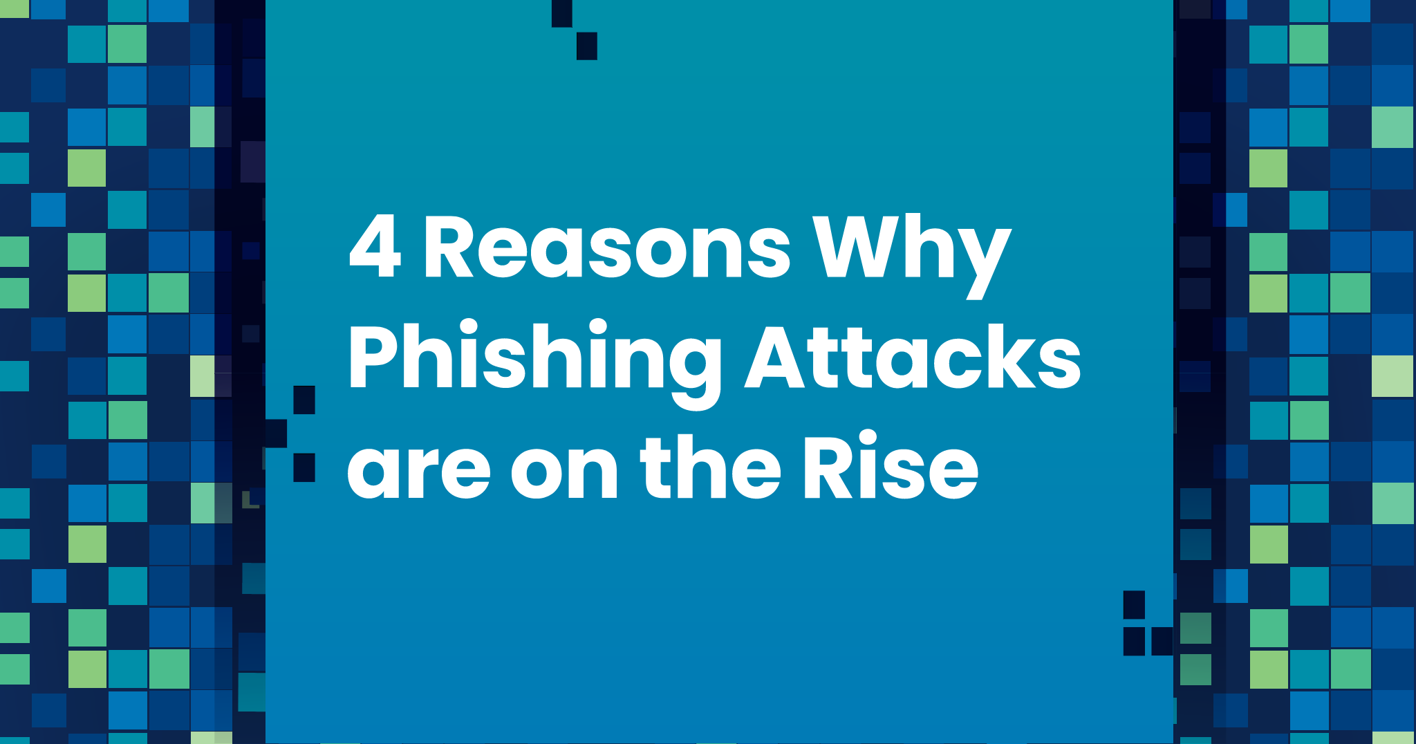 reasons why Phishing Attacks are on the Rise