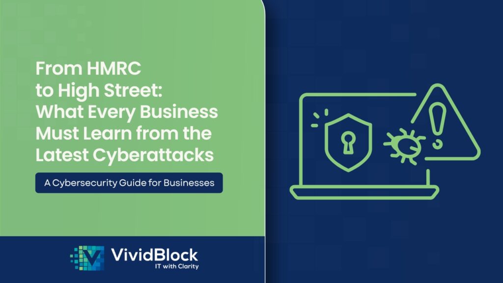from hmrc to high street what every business must learn from the latest cyberattacks vividblock top it digital solutions cybersecurity img web