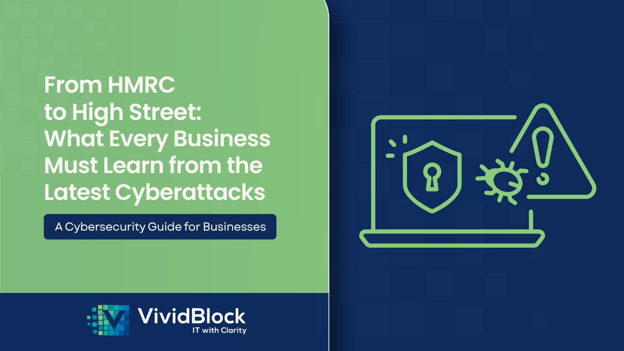 from hmrc to high street what every business must learn from the latest cyberattacks vividblock top it digital solutions cybersecurity img web